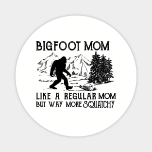 Bigfoot Mom like a regular mom but way more squatchy Magnet